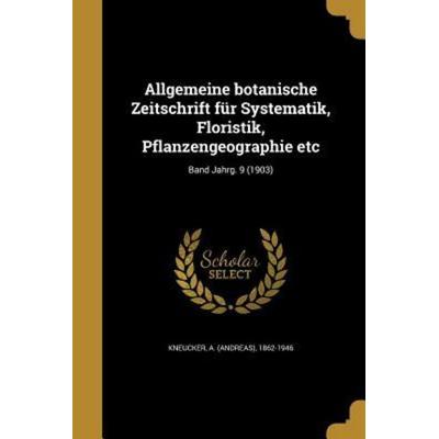 Allgemeine botanische Zeitschrift für Systematik, Floristik, Pflanzengeographie etc; Band Jahrg. 9 (1903), Taschenbuch von , Creative Media Partners,