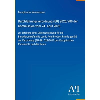 Durchführungsverordnung (EU) 2026/900 der Kommission vom 24. April 2026, Gebundene Ausgabe von Europäische Kommission, Antiphon Verlag,
