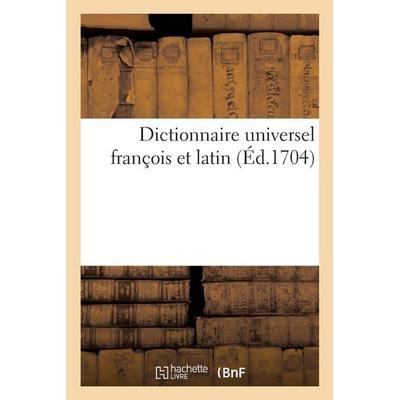 Dictionnaire universel françois et latin. Signification et définition tant des mots de l'une; Taschenbuch von E. Ganeau, Hachette Books Ireland,