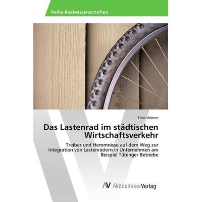 Das Lastenrad im städtischen Wirtschaftsverkehr, Taschenbuch von Timo Wörner, AV Akademikerverlag, 978-620-2-22040-8