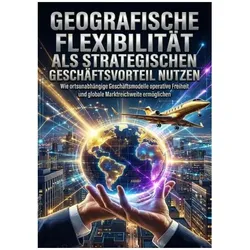 Geografische Flexibilität als strategischen Geschäftsvorteil nutzen, Ratgeber von Miriam Brandt