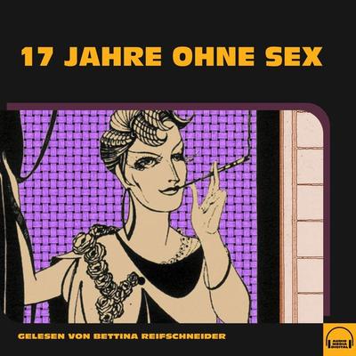 17 Jahre ohne Sex - Anonym, Audio, 9783991587521