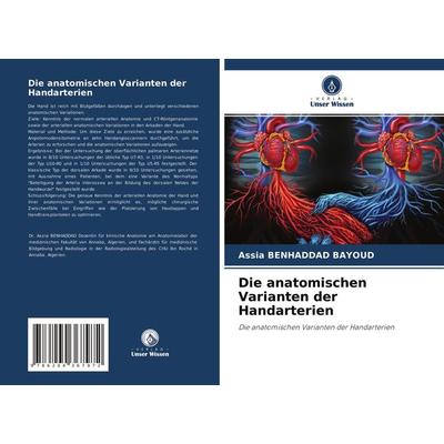 Die anatomischen Varianten der Handarterien, Taschenbuch von Assia Benhaddad Bayoud, Verlag Unser Wissen, 978-620-4-36797-2