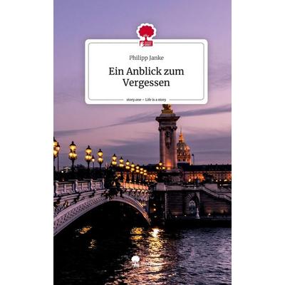 Ein Anblick zum Vergessen. Life is a Story - story.one, Gebundene Ausgabe von Philipp Janke, Story.one publishing, 978-3-7108-2721-1