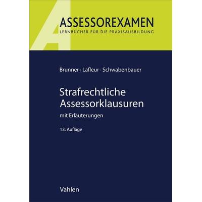 Strafrechtliche Assessorklausuren, Taschenbuch von Raimund Brunner,Meike Lafleur,Peter Schwabenbauer, Vahlen, Franz, 978-3-8006-7736-8