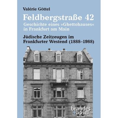 Feldbergstraße 42 – Geschichte eines »Ghettohauses« in Frankfurt am Main, Taschenbuch von Valérie Göttel, Brandes & Apsel, 978-3-95558-417-7