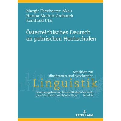 Österreichisches Deutsch an polnischen Hochschulen, Gebundene Ausgabe von Margit Eberharter-Aksu,Hanna Biaduń-Grabarek,Reinhold Utri, Peter Lang GmbH,