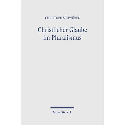 Christlicher Glaube im Pluralismus, Taschenbuch von Christoph Schwöbel, Mohr Siebeck, 978-3-16-148228-1