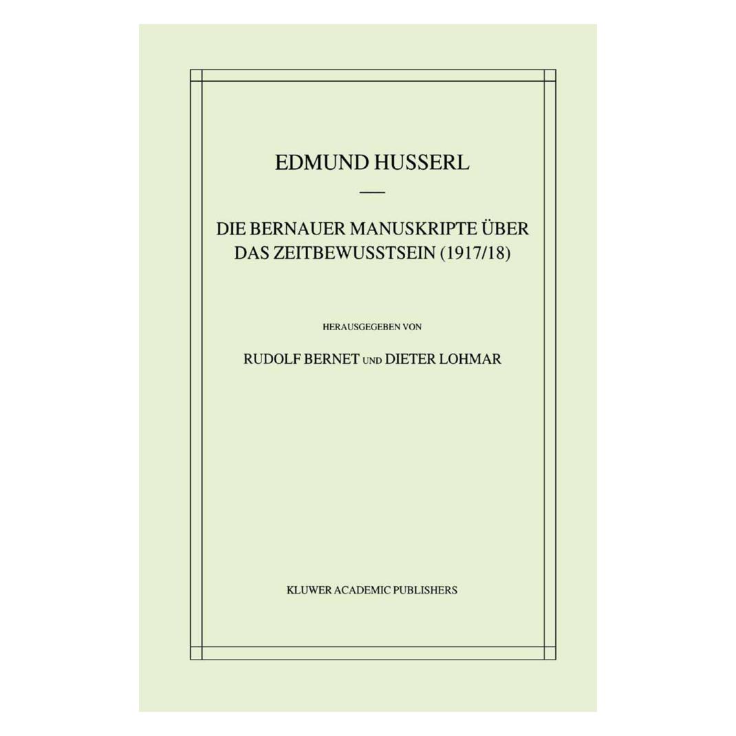 Springer Die Bernauer Manuskripte Über das Zeitbewusstsein (1917/18) (Deutsch, Softcover, Dieter Lohmar, Edmund Husserl, Rudolf Bernet) (55538761)