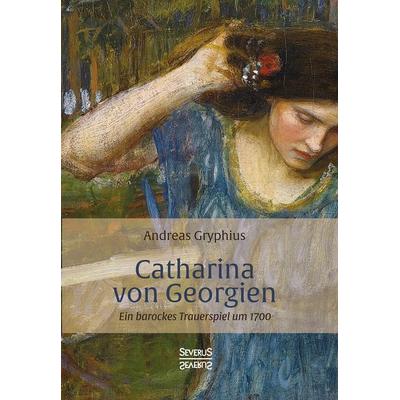 Catharina von Georgien, Taschenbuch von Andreas Gryphius, Severus Verlag, 978-3-95801-827-3