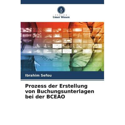 Prozess der Erstellung von Buchungsunterlagen bei der BCEAO, Taschenbuch von Ibrahim Sefou, Verlag Unser Wissen, 978-620-6-13082-6