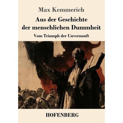 Aus der Geschichte der menschlichen Dummheit, Taschenbuch von Max Kemmerich, Henricus - Edition Deutsche Klassik, 978-3-7437-5677-9