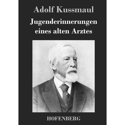 Jugenderinnerungen eines alten Arztes, Gebundene Ausgabe von Adolf Kussmaul, BoD - Books on Demand, 978-3-8430-2586-7