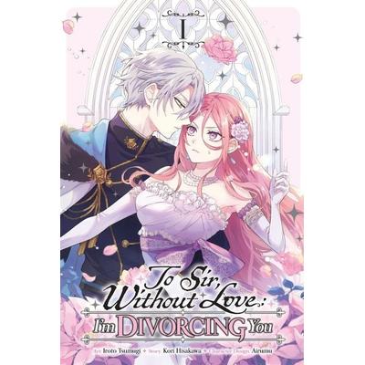 To Sir, Without Love: I'm Divorcing You, Vol. 1 (Manga), Taschenbuch von Iroto Tsumugi, Workman