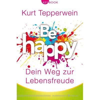 Be happy – Dein Weg zur Lebensfreude, Taschenbuch von Kurt Tepperwein, Silberschnur, 978-3-96933-033-3