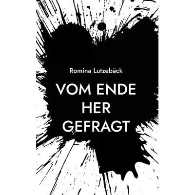 Vom Ende her gefragt, Gebundene Ausgabe von Romina Lutzebäck, Twentysix, 978-3-7407-8723-3