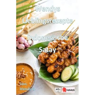 Wendys Lieblingsrezepte - Indonesische Satay, Taschenbuch von Wendy G., Epubli, 978-3-565-78880-4