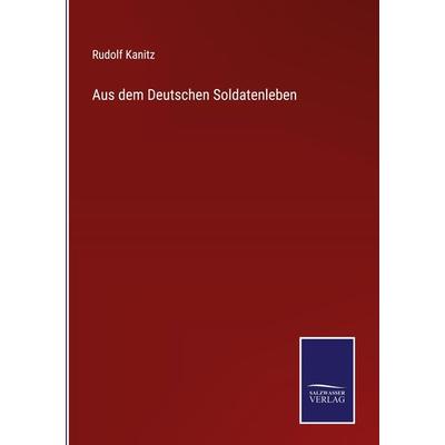 Aus dem Deutschen Soldatenleben, Gebundene Ausgabe von Rudolf Kanitz, Outlook, 978-3-375-08371-7