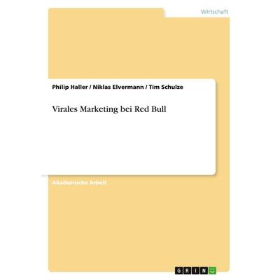 Virales Marketing bei Red Bull, Taschenbuch von Philip Haller,Niklas Elvermann,Tim Schulze, GRIN, 978-3-668-13990-9