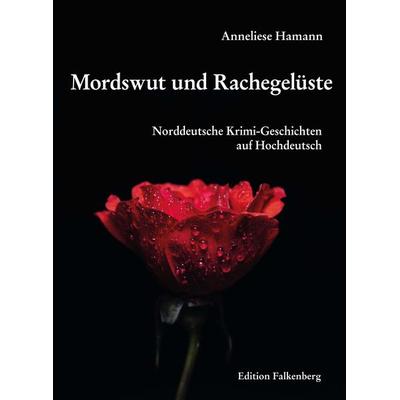 Mordswut und Rachegelüste, Taschenbuch von Hamann Anneliese, Edition Falkenberg, 978-3-95494-211-4