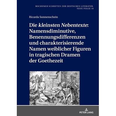 Die «kleinsten Nebentexte»: Namensdiminutive, Benennungsdifferenzen und charakterisierende Namen weiblicher Figuren in tragischen Dramen der