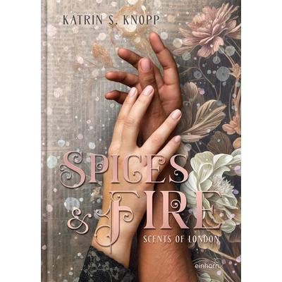 Spices & Fire, Gebundene Ausgabe von Katrin S. Knopp, Einhorn-Vlg, 978-3-95747-178-9