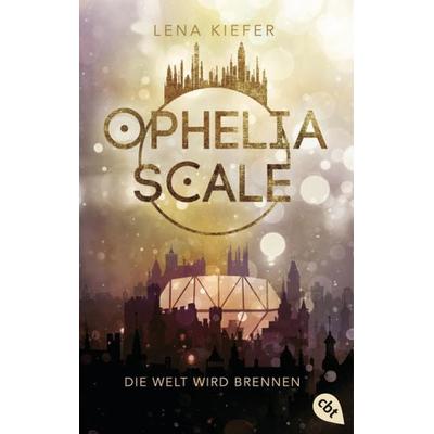 Ophelia Scale - Die Welt wird brennen, Taschenbuch von Lena Kiefer, Cbt