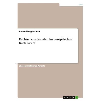 Rechtsstaatsgarantien im europäischen Kartellrecht, Taschenbuch von André Morgenstern, GRIN, 978-3-656-71924-3