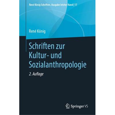 Schriften zur Kultur- und Sozialanthropologie, Gebundene Ausgabe von Rene König, Springer Fachmedien Wiesbaden GmbH, 978-3-658-28260-8
