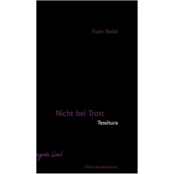 Nicht bei Trost. Tessitura, Belletristik von Franz Dodel