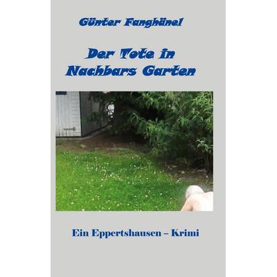 Der Tote in Nachbars Garten, Taschenbuch von Günter Fanghänel, BoD – Books on Demand, 978-3-7597-2249-2