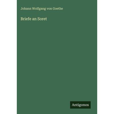 Briefe an Soret, Gebundene Ausgabe von Johann Wolfgang von Goethe, Antigonos Verlag, 978-3-386-40175-3