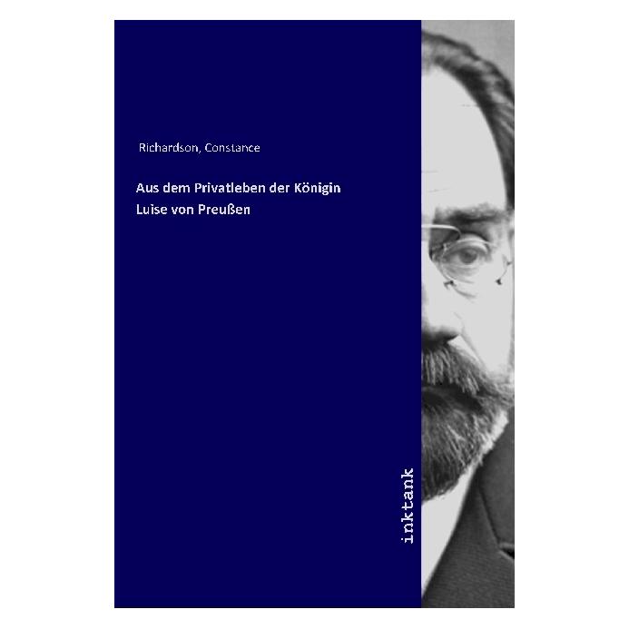 Inktank Publishing Aus dem Privatleben der Königin Luise von Preussen (Deutsch, Constance Richardson, 2020) (56070028)