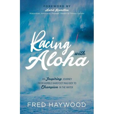Racing with Aloha, Taschenbuch von Fred Haywood, Ingram Publishers Services, 978-1-63195-371-2