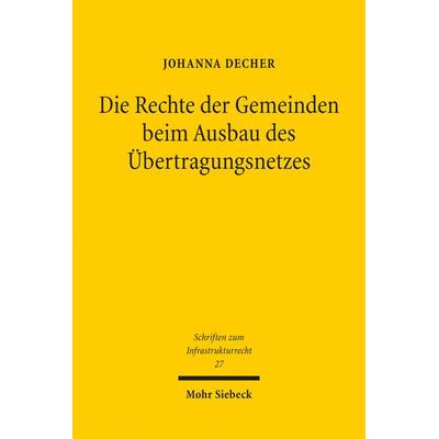 Die Rechte der Gemeinden beim Ausbau des Übertragungsnetzes, Taschenbuch von Johanna Decher, Mohr Siebeck, 978-3-16-161809-3