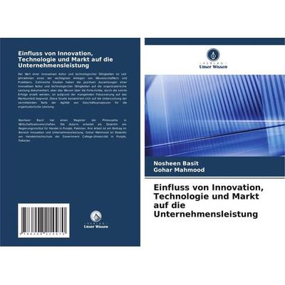 Einfluss von Innovation, Technologie und Markt auf die Unternehmensleistung, Taschenbuch von Nosheen Basit,Gohar Mahmood, Verlag Unser Wissen,
