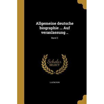 Allgemeine deutsche biographie ... Auf veranlassung ..; Band 3, Taschenbuch von Anton Bettelheim, Creative Media Partners, LLC, 978-1-360-17835-6