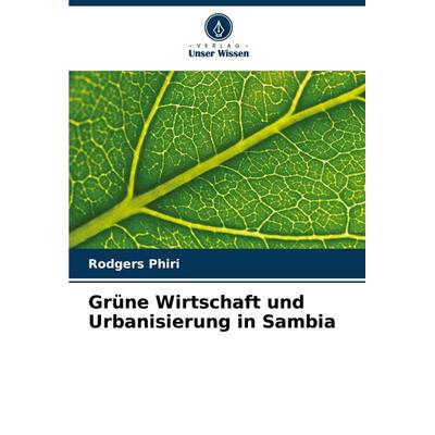 Grüne Wirtschaft und Urbanisierung in Sambia, Taschenbuch von Rodgers Phiri, Verlag Unser Wissen, 978-620-3-90078-1