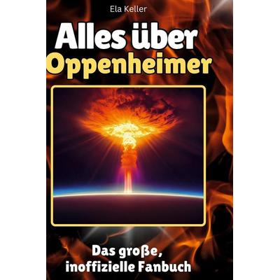 Alles über Oppenheimer, Gebundene Ausgabe von Ela Keller, BoD - Books on Demand, 978-3-7591-1378-8