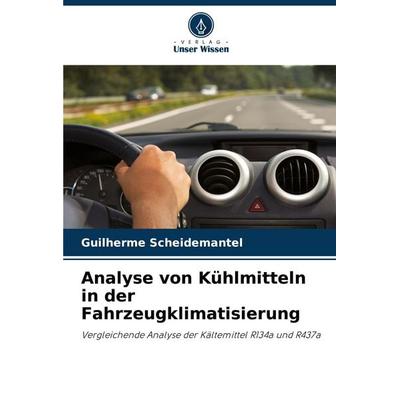 Analyse von Kühlmitteln in der Fahrzeugklimatisierung, Taschenbuch von Guilherme Scheidemantel, Verlag Unser Wissen, 978-620-7-31327-3
