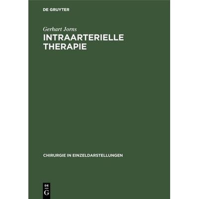 Intraarterielle Therapie, Gebundene Ausgabe von Gerhart Jorns, De Gruyter, 978-3-11-001676-5