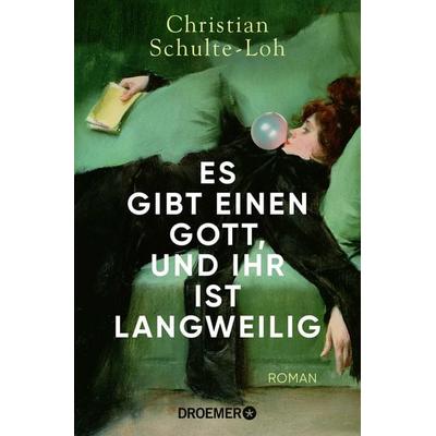 Es gibt einen Gott, und ihr ist langweilig, Taschenbuch von Christian Schulte-Loh, Droemer Taschenbuch, 978-3-426-30938-4
