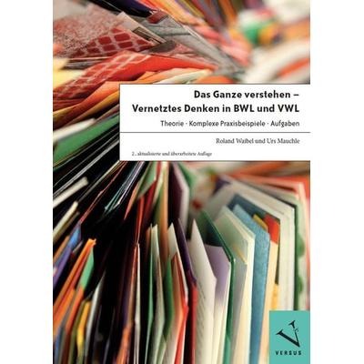 Das Ganze verstehen - Vernetztes Denken in BWL und VWL, Taschenbuch von Roland Waibel,Urs Mauchle, Versus, 978-3-03909-329-8