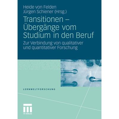 Transitionen - Übergänge vom Studium in den Beruf, Taschenbuch von Heide Felden,Jürgen Schiener, VS Verlag für Sozialwissenschaften, 978-3-531-16947-7