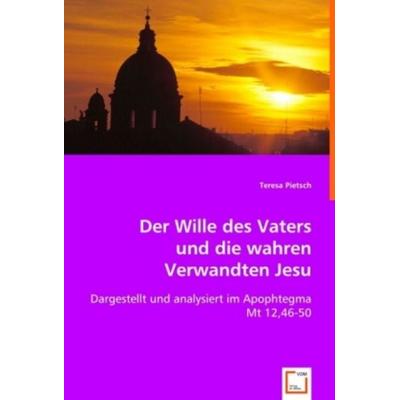 Pietsch, T: Der Wille des Vaters und die wahren Verwandten J, Taschenbuch von Teresa Pietsch, VDM, 978-3-639-00860-9