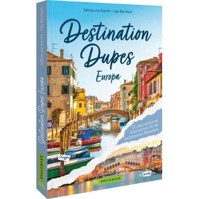 Destination Dupes - Europa neu entdecken, Taschenbuch von Sabine Kienlin, Bruckmann, 978-3-7343-3286-9