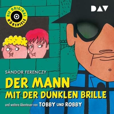 Der Mann mit der dunklen Brille und weitere Abenteuer von Tobby und Robby - Sándor Ferenczy, Audio, 9783742406149