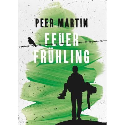 Feuerfrühling, Gebundene Ausgabe von Peer Martin, Tredition, 978-3-7439-5943-9