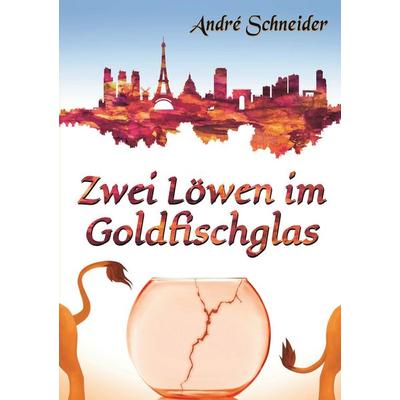 Zwei Löwen im Goldfischglas, Taschenbuch von Andre Schneider, BoD – Books on Demand, 978-3-7578-8752-0