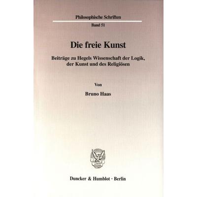 Die freie Kunst., Taschenbuch von Bruno Haas, Duncker & Humblot, 978-3-428-11021-6